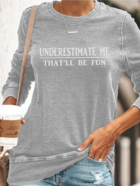 Underestimate Me That'll Be Fun Sweatshirt