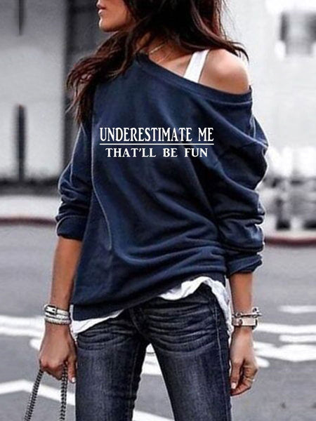 Underestimate Me That'll Be Fun Off-shoulder Sweatshirt